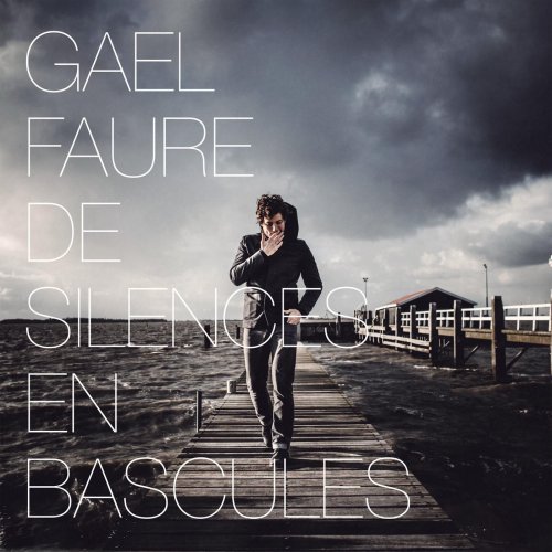 Gael Faure - De silences en bascules (2014) [Hi-Res]