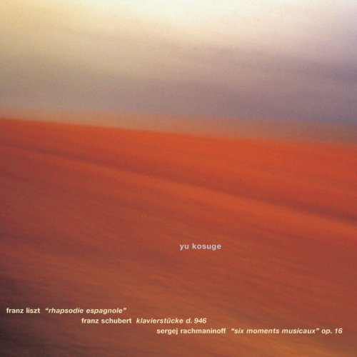 Yu Kosuge - Liszt: Rhapsodie Espagnole, Schubert: Klavierstücke D 946, Rachmaninoff: Moments Musicaux (2003)