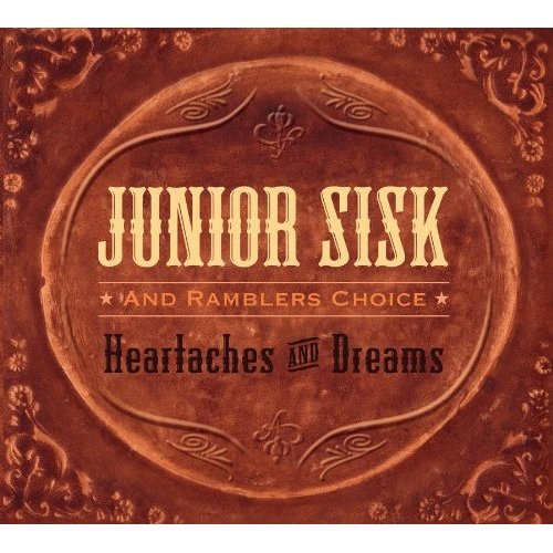 Junior Sisk & Ramblers Choice - Heartaches And Dreams (2010)