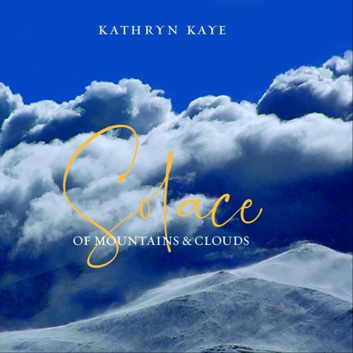 Kathryn Kaye - Solace of Mountains and Clouds (2019)