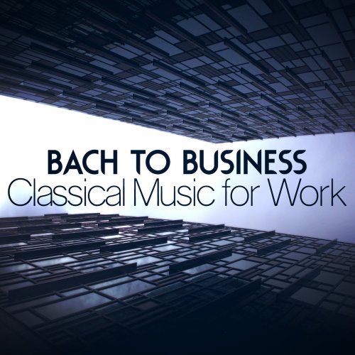 VA - Bach to Business: Classical Music for Work (2014)