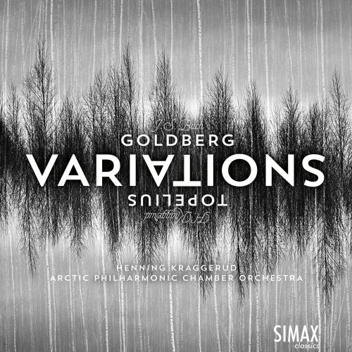 Arctic Philharmonic Chamber Orchestra, Henning Kraggerud - Goldberg Variations And Topelius Variations (2018) [Hi-Res]