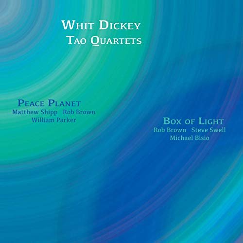 Whit Dickey & Tao Quartets - Peace Planet & Box of Light (2019)