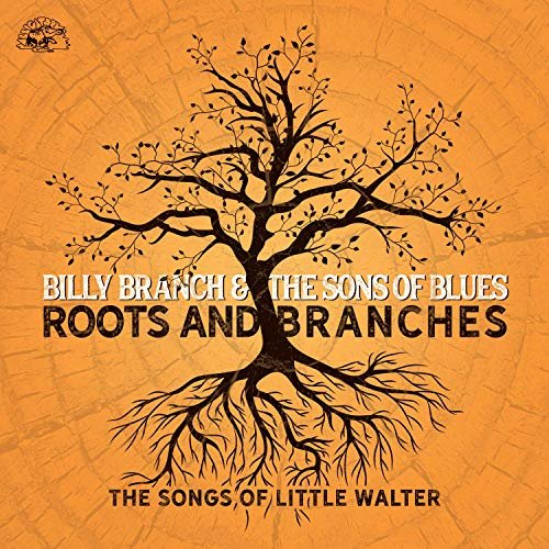 Billy Branch & The Sons of Blues - Roots And Branches - The Songs Of Little Walter (2019)