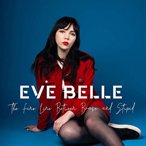 Eve Belle - The Fine Line Between Brave and Stupid (2019)