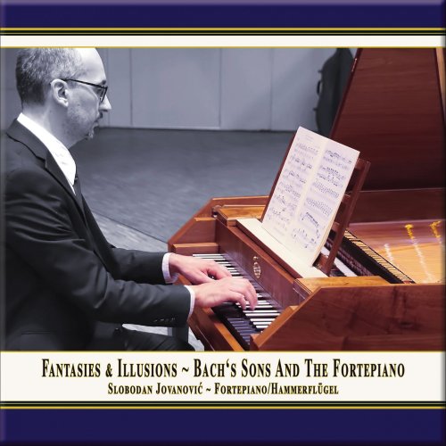 Slobodan Jovanovic - Fantasies & Illusions: Bach's Sons and the Fortepiano (2019)