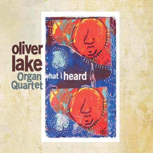 Oliver Lake Organ Quartet - What I Heard (2014) [FLAC]