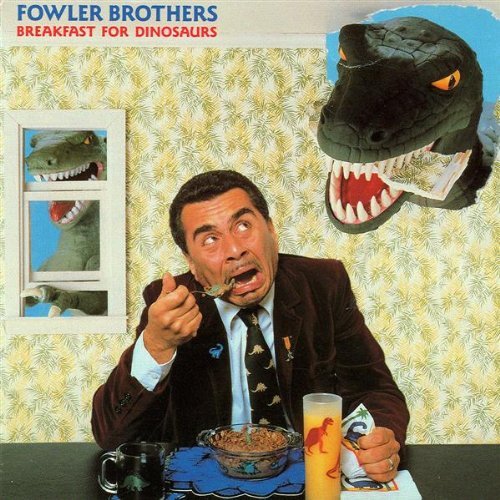 Fowler Brothers - Breakfast For Dinosaurs (1988)