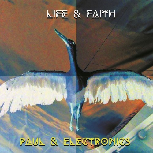 Paul & Electronics - Life & Faith (2015)
