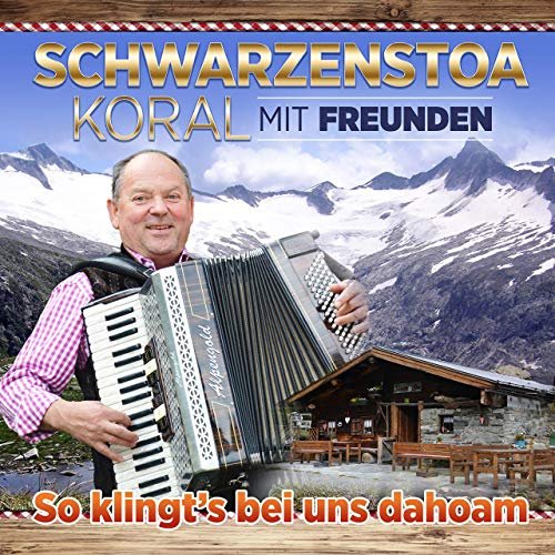 Schwarzenstoa Koral Mit Freunden - So Klingt's Bei Uns Dahoam (Meine Lieder & Jodler) (2019)