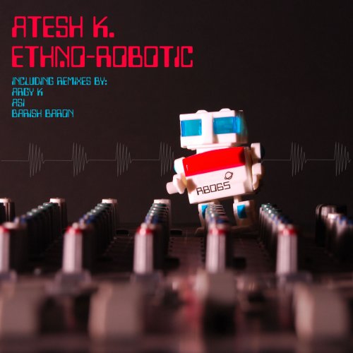 Atesh K. - Ethno-Robotic (2019) flac