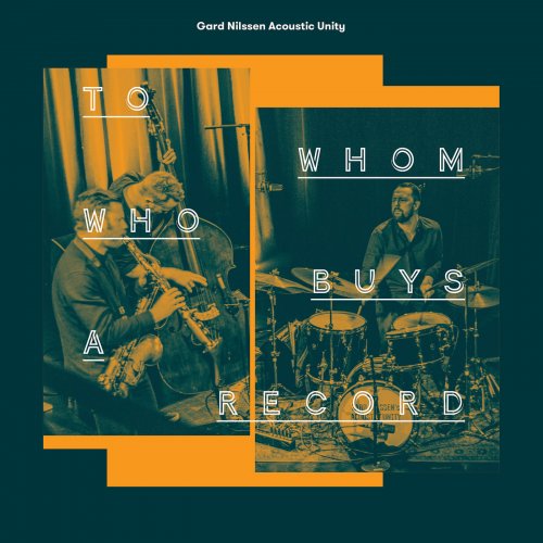 Gard Nilssen Acoustic Unity - To Whom Who Buys a Record (2019) [Hi-Res]