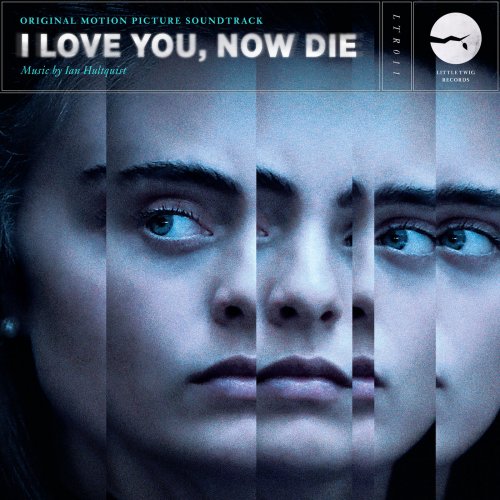 Ian Hultquist - I Love You, Now Die (Original Motion Picture Soundtrack) (2019) [Hi-Res]