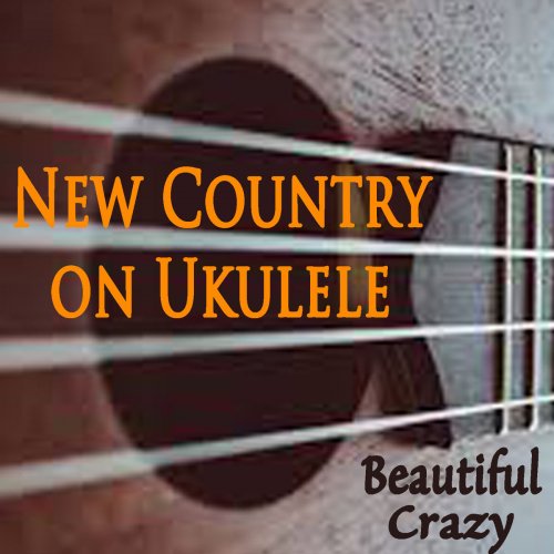 The O'Neill Brothers Group - New Country on Ukulele - Beautiful Crazy (2019)