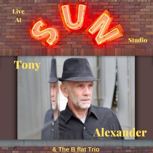 Tony Alexander - Tony Alexander & The B flat Trio (Live at Sun Studio) (2019)