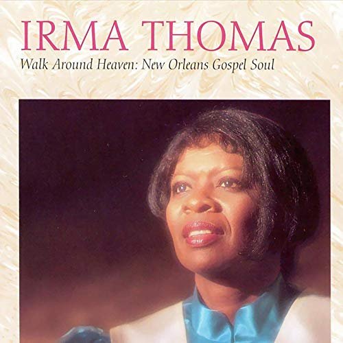 Irma Thomas - Walk Around Heaven: New Orleans Gospel Soul (1994/2019)