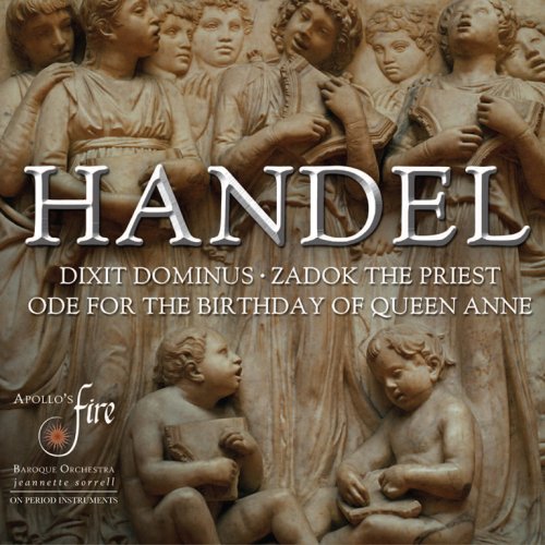 Apollo's Fire & Jeannette Sorrell - Handel: Dixit Dominus, Ode for the Birthday of Queen Anne & Zadok the Priest (2012)