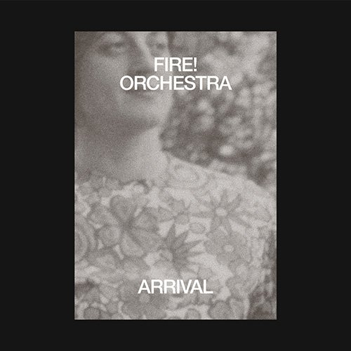Fire! Orchestra - Arrival (2019) [CD Rip]