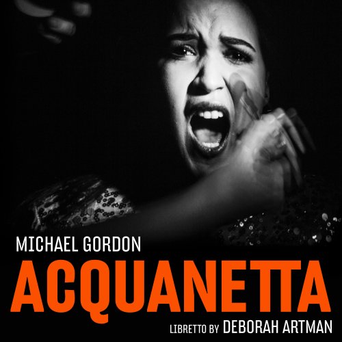 Daniela Candillari, Bang on a Can Opera Ensemble, Eliza Bagg, Amelia Watkins - Michael Gordon: Acquanetta (Chamber Version) (2019) [Hi-Res]