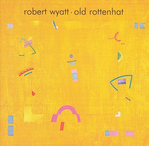Robert Wyatt - Old Rottenhat (Reissue) (1985/1998)