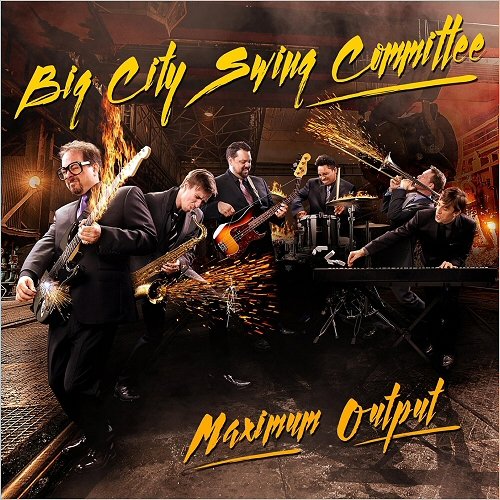 Big City Swing Committee - Maximum Output (2018)