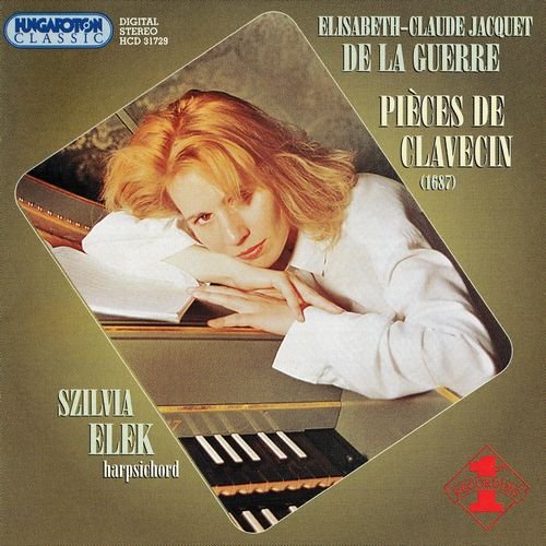 Szilvia Elek - Jacquet de la Guerre: Pieces de clavecin: Suites Nos I-IV, 1687 (1998)