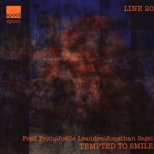 Fred Frith, Joelle Leandre, Jonathan Segel - Tempted To Smile (2003)