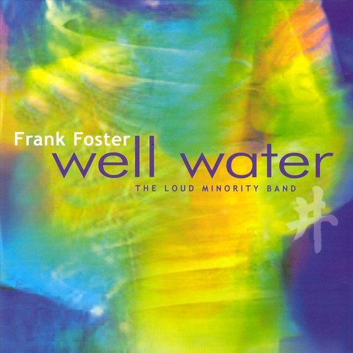Frank Foster & The Loud Minority Band - Well Water (2007)