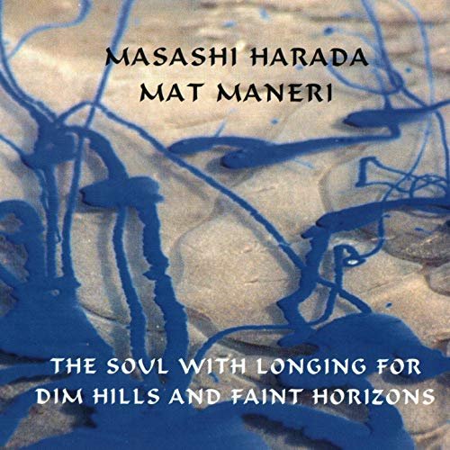 Masashi Harada & Mat Maneri - The Soul with Longing for Dim Hills and Faint Horizons (2005)