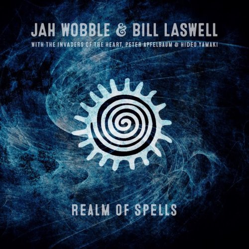 Jah Wobble & Bill Laswell - Realm of Spells (2019)