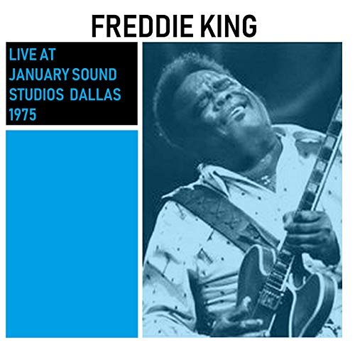 Freddie King - Live At January Sound Studios Dallas 1975 (Live) (2019)