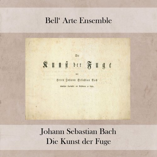 Susanne Lautenbacher, Ulrich Koch, Enrique Santiago, Martin Ostertag, Hedwig Bilgram, Egino Klepper, Bell' Arte Ensemble - Die Kunst der Fuge (2019)