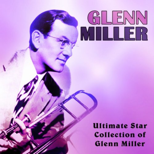 Glenn Miller - Ultimate Star Collection of Glenn Miller (2019)