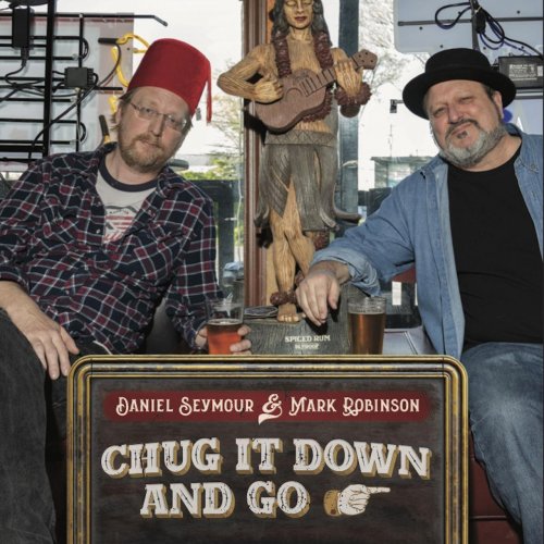 Daniel Seymour & Mark Robinson - Chug It Down And Go (2018)