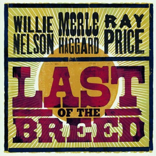Merle Haggard / Willie Nelson / Ray Price - Last of the Breed (2007)