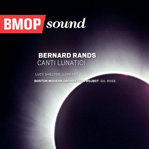 Boston Modern Orchestra Project - Bernard Rands: Canti Lunatici (2019)