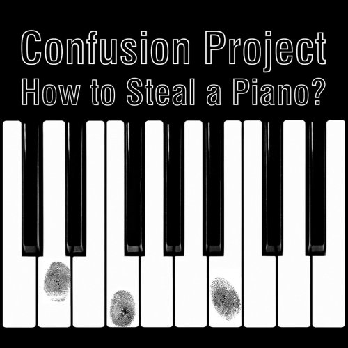 Confusion Project - How To Steal A Piano? (2019)