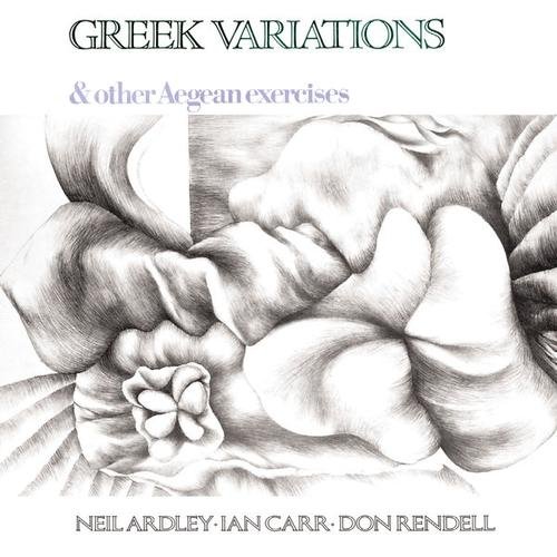 Neil Ardley, Ian Carr, Don Rendell - Greek Variations & Other Aegean Exercises (1969)