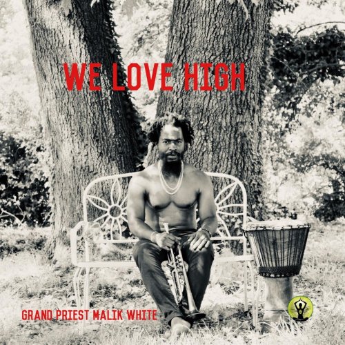 Grand Priest Malik White - We Love High (2019)