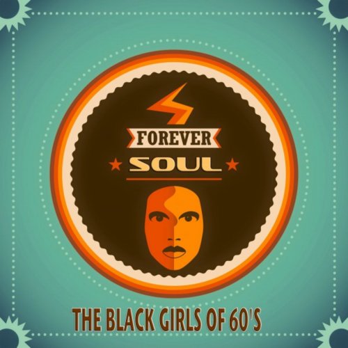 VA - Forever Soul  - The Black Girls of 60's (A Collection Of Timeless Soul Artists) (2014)