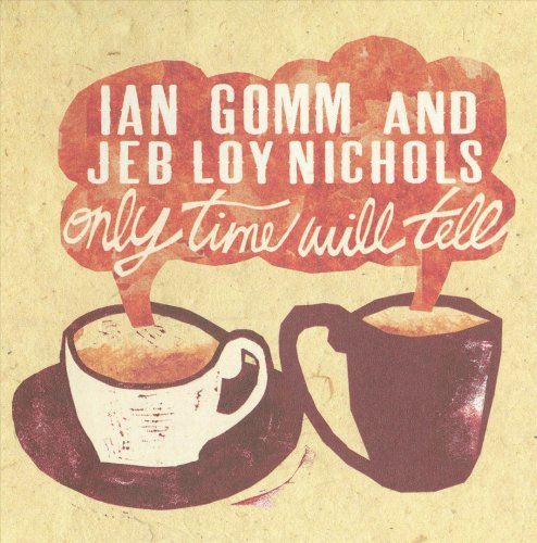 Ian Gomm And Jeb Loy Nichols - Only Time Will Tell (2010)