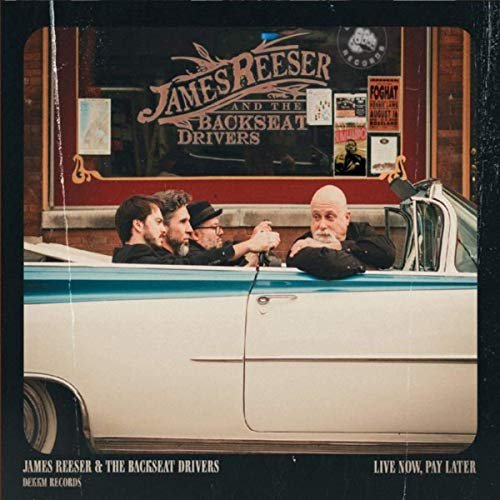 James Reeser and the Backseat Drivers - Live Now, Pay Later (2019)