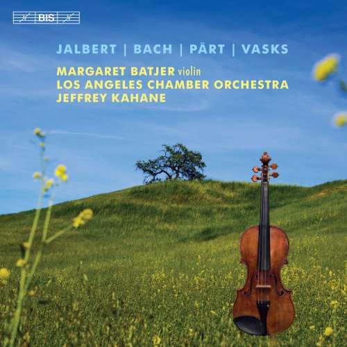Margaret Batjer, Los Angeles Chamber Orchestra & Jeffrey Kahane - Jalbert, Bach, Pärt & Vasks: Music for Violin & Orchestra (2019) [Hi-Res]