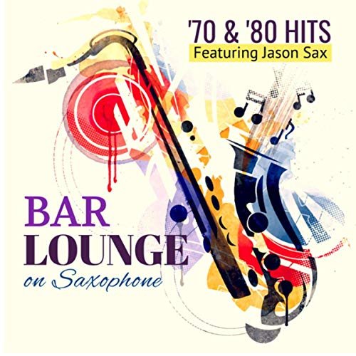 Giacomo Bondi featuring Jason Sax - Bar Lounge '70 & '80 Hits on Saxophone (2019) Hi Res