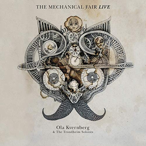 Ola Kvernberg & The Trondheim Soloists - The Mechanical Fair Live (2019) Hi Res