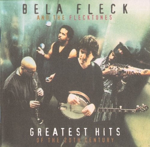 Bela Fleck & The Flecktones - Greatest Hits of the 20th Century (1999) FLAC