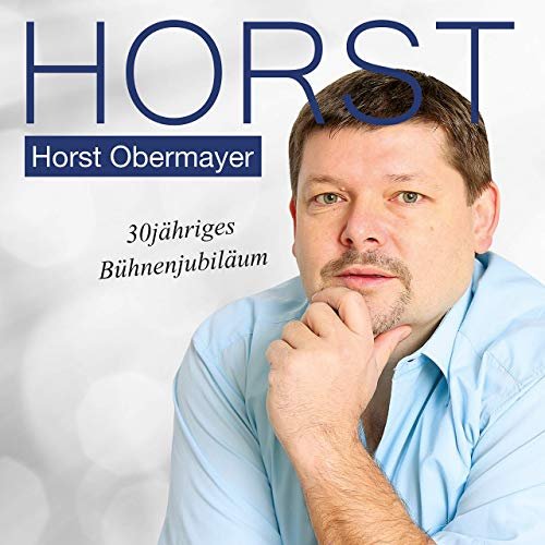 Horst Obermayer - Horst - 30jähriges Bühnenjubiläum (2019)