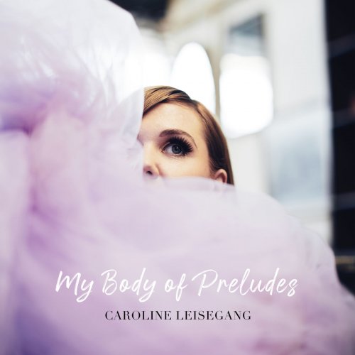 Caroline Leisegang - My Body of Preludes (2019)