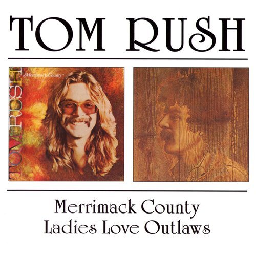 Tom Rush - Merrimack County `72 / Ladies Love Outlaws `74 (2000)
