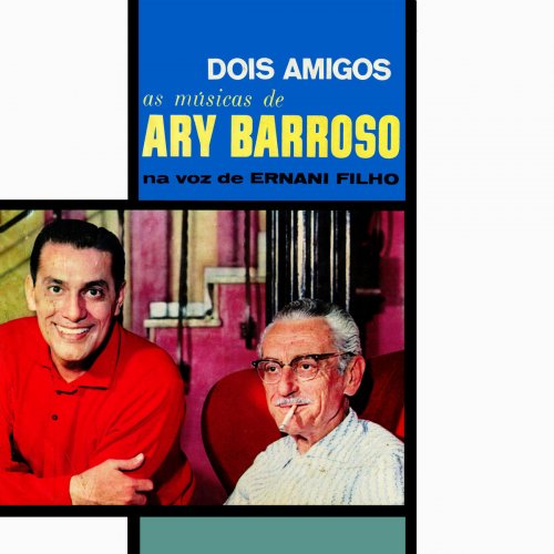 Ary Barroso & Ernani Filho - Dois Amigos - As Músicas De Ary Barroso Na Voz De Ernani Filho (1963/2019)